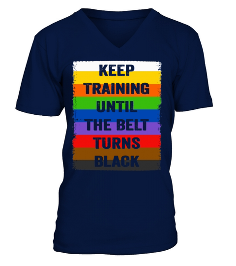 Keep Training Until The Belt Turns Black V-Neck T-shirt