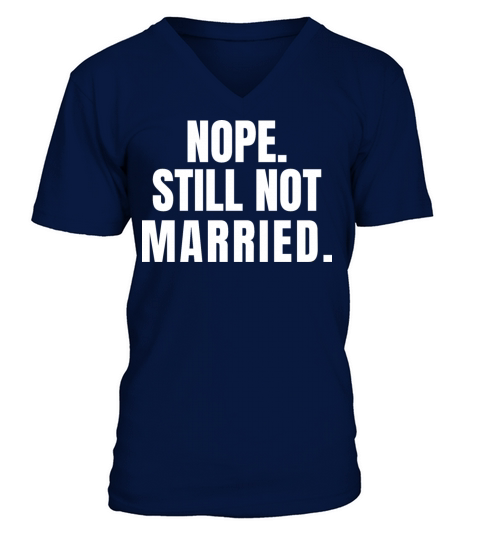 Nope Still Not Married V-Neck T-shirt