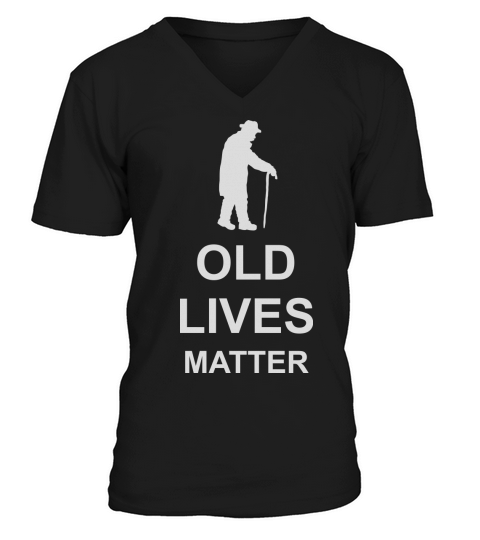 old lives matter quote V-Neck T-shirt