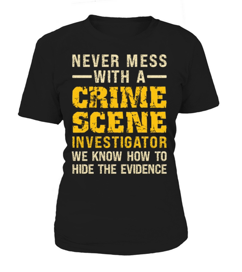 Crime Scene Investigator Funny Quote Never Mess Women's T-Shirt