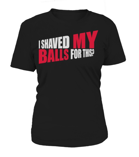 I shaved my balls Women's T-Shirt