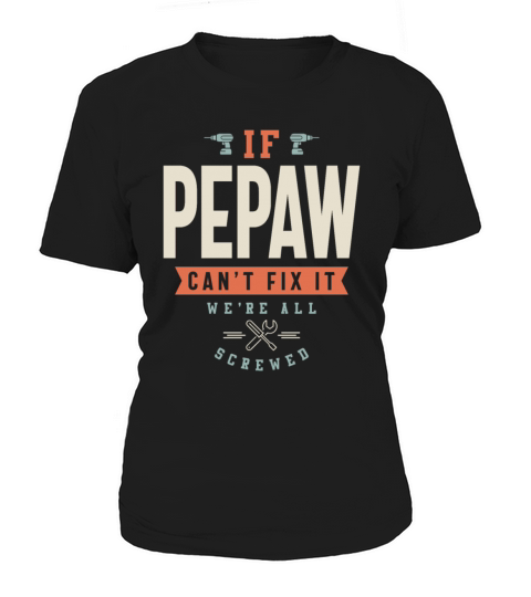 If Pepaw Cant Fix It Were All Screwed - Grandpa Women's T-Shirt
