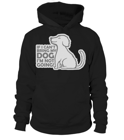 bring my dog quote Hoodie Unisex