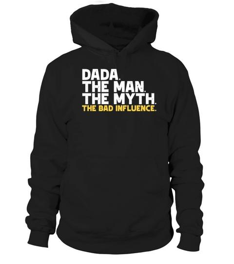 Dada The Man The Myth The Bad Influence Hoodie Unisex