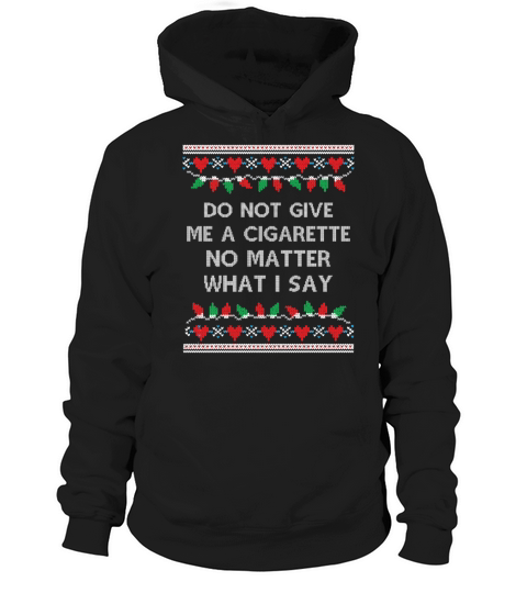 Do Not Give Me a Cigarette Christmas Gifts for Men Hoodie Unisex