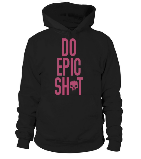 Funny sayings - DO EPIC SHIT Hoodie Unisex