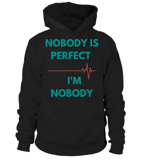 NOBODY IS PERFECT IM NOBODY Hoodie Unisex