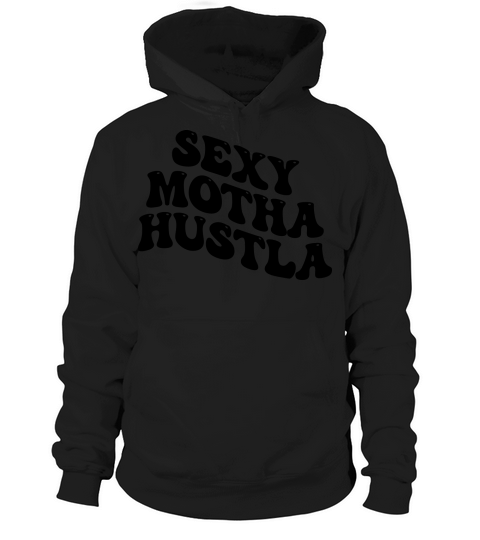 Sexy Motha Hustla Hoodie Unisex