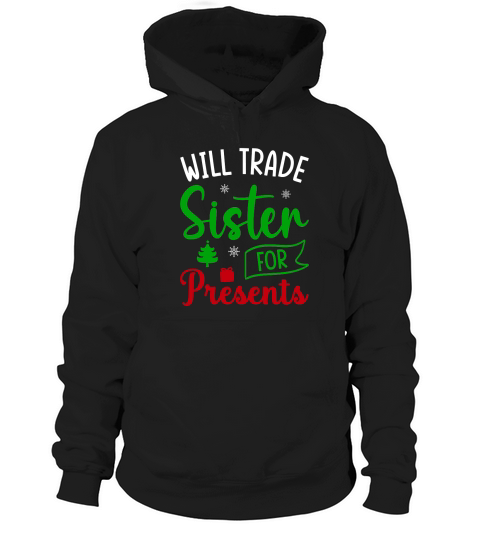 Will trade sister for presents ugly christmas Hoodie Unisex