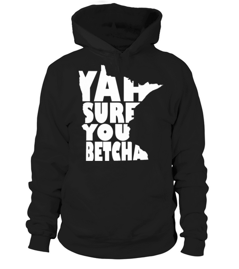 Yah Sure You Betcha Minnesota Classic Saying Hoodie Unisex