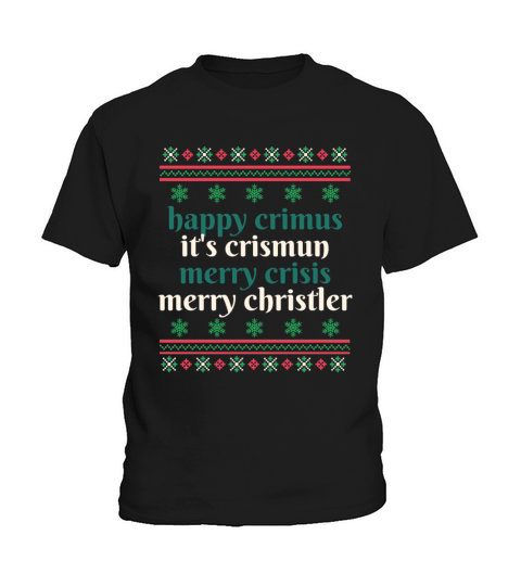 happy crimus its crismun merry crisis merry chris Kids T-Shirt