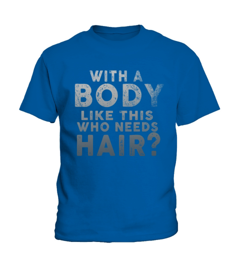 With A Body Like This Who Needs Hair Kids T-Shirt