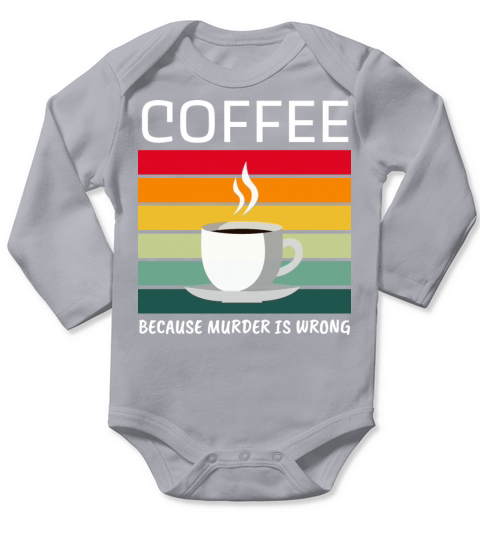 Coffee Because Murder Is Wrong - Coffee Lover Long Sleeve Baby One-Piece
