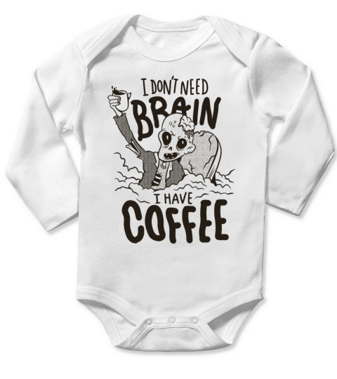 I dont need brain I have coffe zombie I dont need Long Sleeve Baby One-Piece