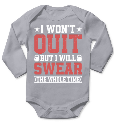 I Wont Quit But I Will Swear The Whole Time Long Sleeve Baby One-Piece