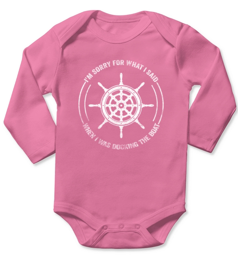 Sorry For What I Said While Docking The Boat Long Sleeve Baby One-Piece