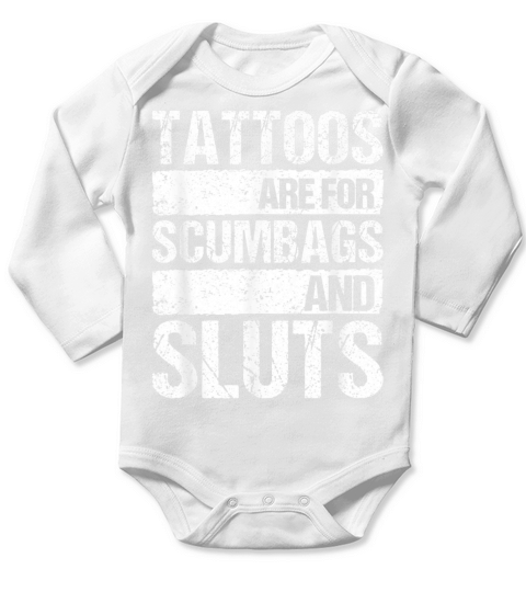 Tattoos Are For Scumbags And Sluts Long Sleeve Baby One-Piece