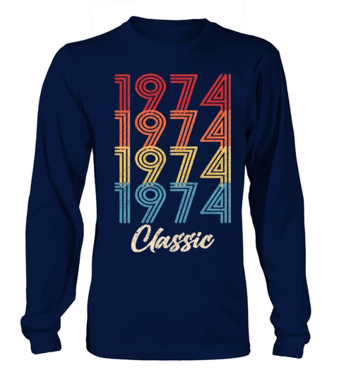 1974 Classic Vintage 1974 Gift Men Women Born Made Long sleeved Unisex