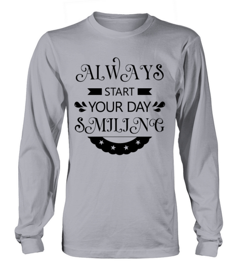 Always start your day smiling Long sleeved Unisex