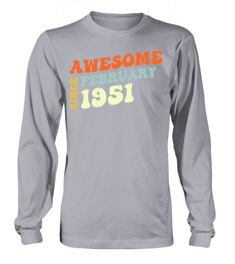 Groovy 72 Years Old Awesome Sinc February 1951 Long sleeved Unisex