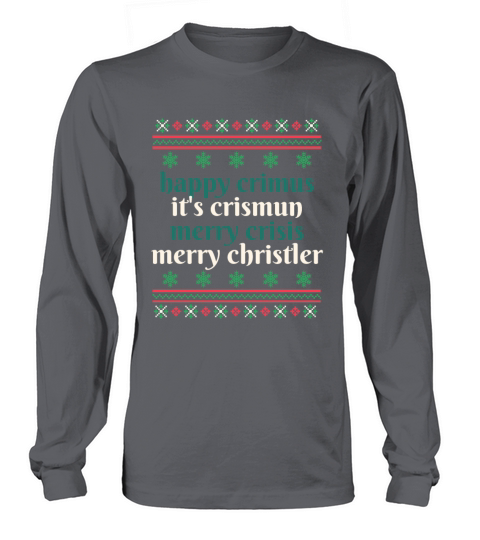 happy crimus its crismun merry crisis merry chris Long sleeved Unisex