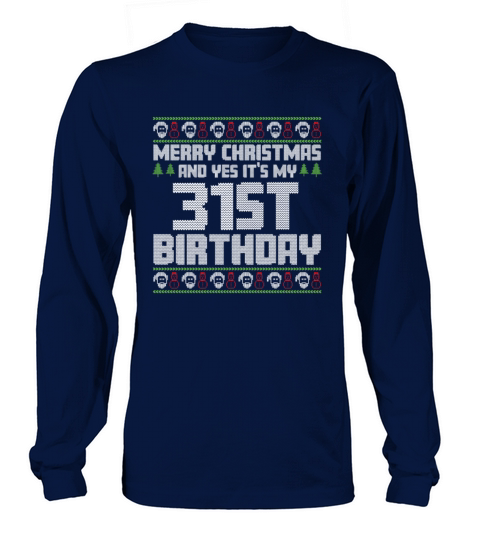 Merry Christmas And Yes Its My 31st Birthday Ugly Long sleeved Unisex