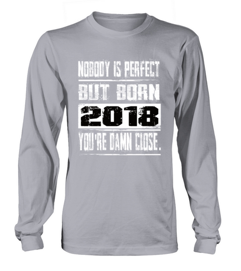 Nobody Is Perfect But Born 2018 Birthday Long sleeved Unisex