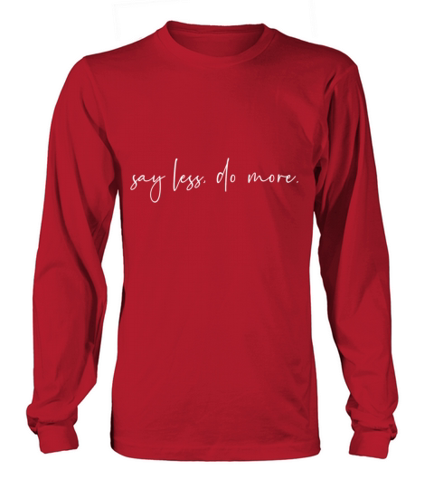 Say less do more Long sleeved Unisex