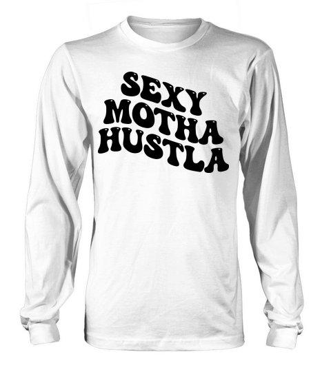 Sexy Motha Hustla Long sleeved Unisex