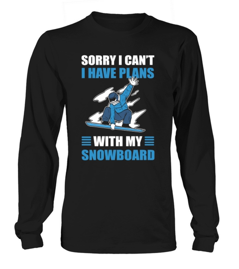 Sorry I Cant I Have Plans With My Snowboard Long sleeved Unisex