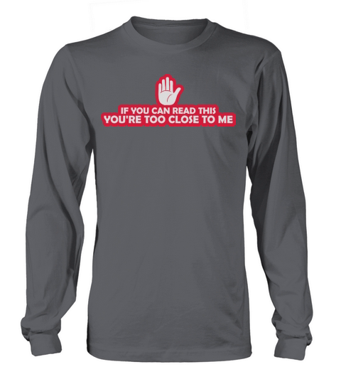 too close to me Long sleeved Unisex