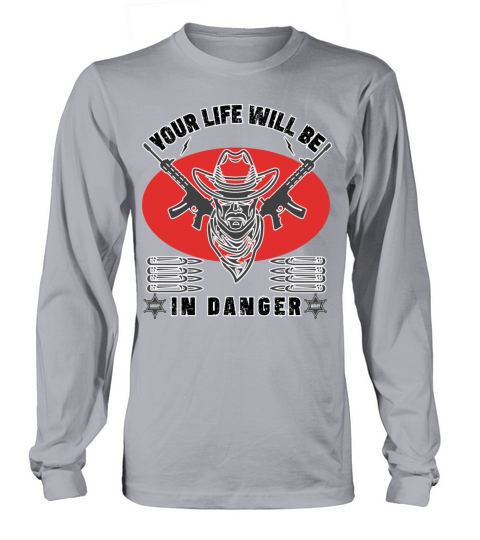your life will be in danger outlaw Long sleeved Unisex