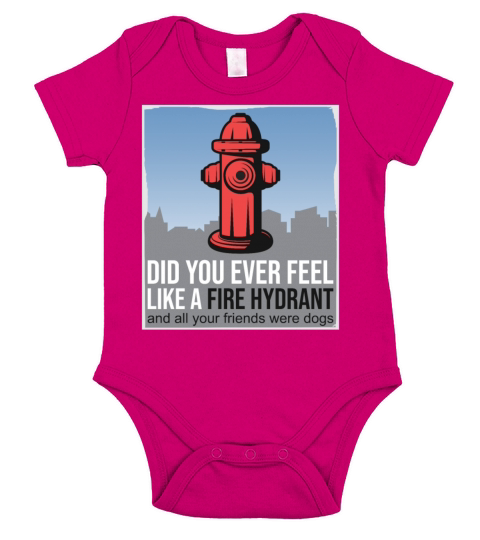Did You Ever Feel Like a Fire Hydrant Short Sleeve Baby One-Piece