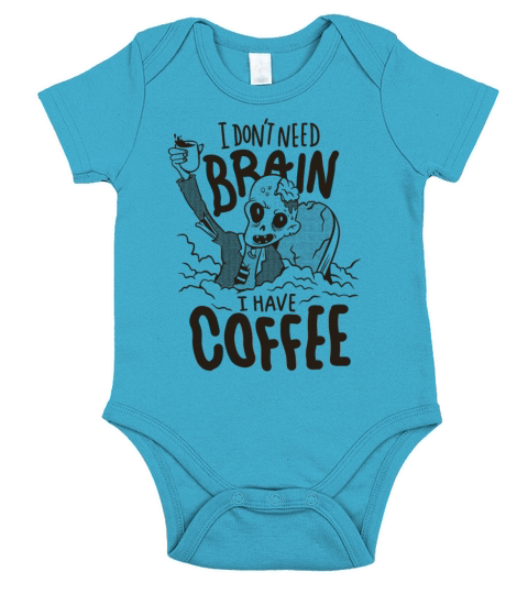I dont need brain I have coffe zombie I dont need Short Sleeve Baby One-Piece