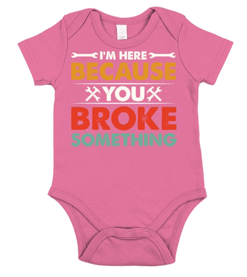 Im Here Because You Broke Something Mechanic Short Sleeve Baby One-Piece
