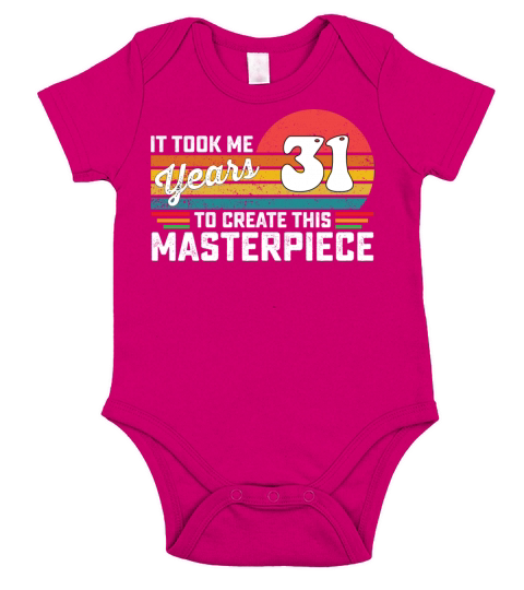 It Took Me 31 Years To Create This Masterpiece Short Sleeve Baby One-Piece