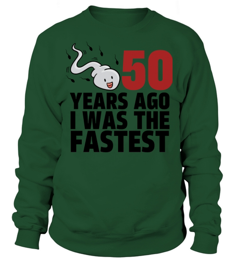 50 Years Ago I Was The Fastest Sweatshirt Unisex