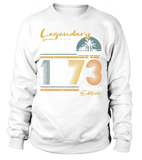 50th birthday legendary since vintage may 1973 Sweatshirt Unisex