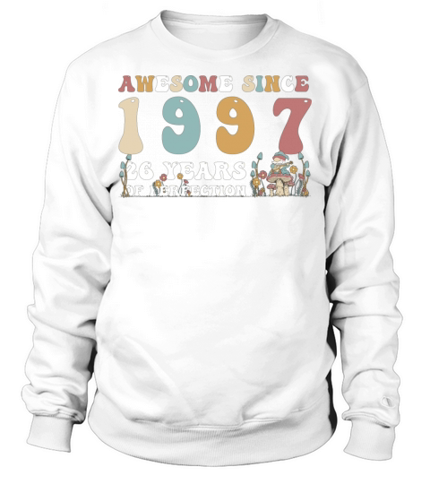 Awesome since 1997 26 Year of Perfection - 26th Sweatshirt Unisex
