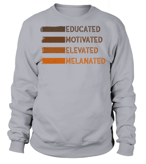 Educated Motivated Elevated Melanated Melanin Sweatshirt Unisex