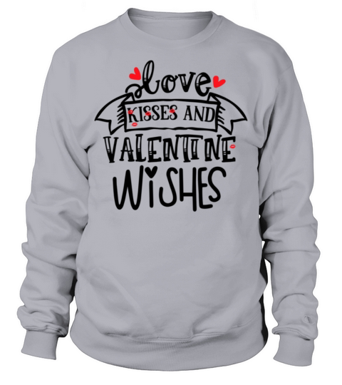 Funny Valentine Love Kisses and Valentine Wishes89 Sweatshirt Unisex