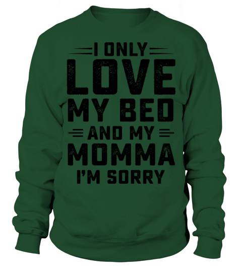 I Only Love My Bed And My Momma I m Sorry Sweatshirt Unisex