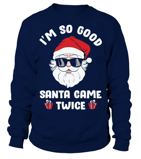 Im So Good Santa Came Twice Christmas Sweatshirt Unisex