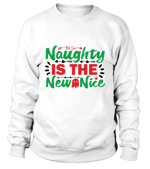 Naughty Is The New Nice Christmas Sweatshirt Unisex