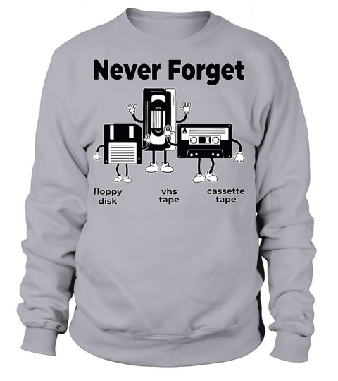 Never Forget Floppy Disk VHS Tape Cassette Tape Sweatshirt Unisex