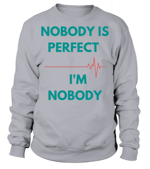 NOBODY IS PERFECT IM NOBODY Sweatshirt Unisex