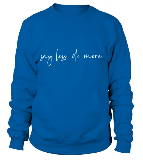 Say less do more Sweatshirt Unisex