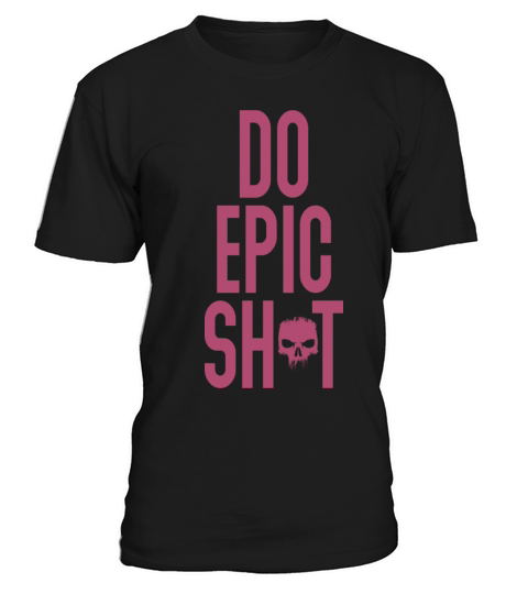 Funny sayings - DO EPIC SHIT T-Shirt Unisex