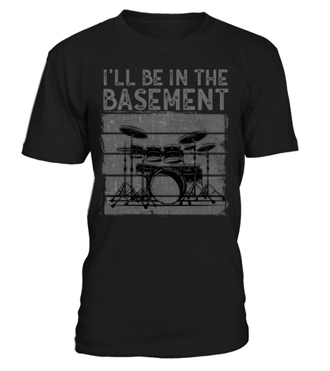Ill be in the basement Drum Set Drummer Art T-Shirt Unisex