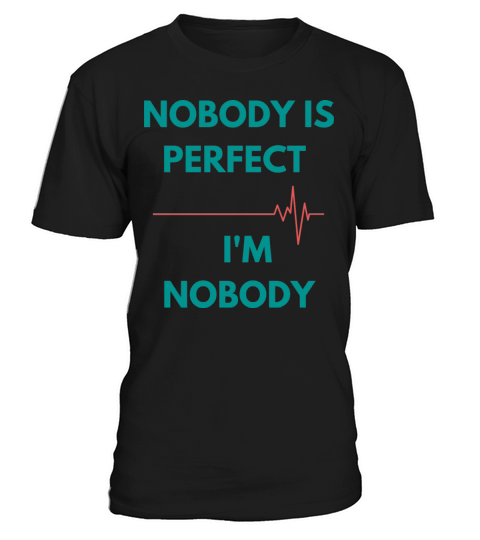 NOBODY IS PERFECT IM NOBODY T-Shirt Unisex